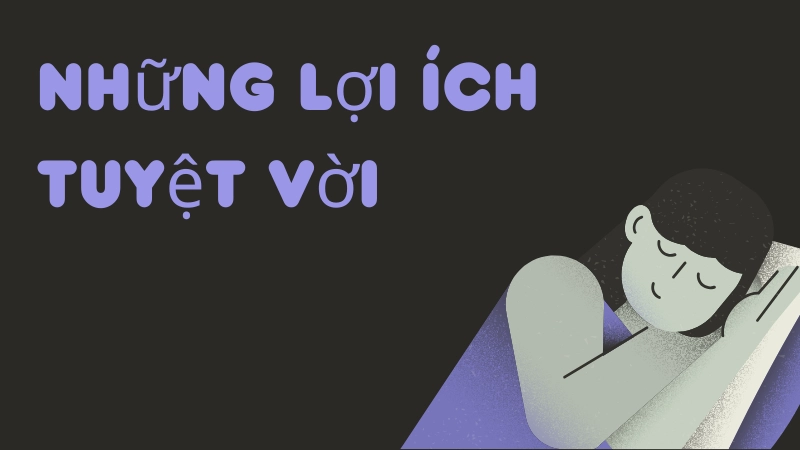 Những lợi ích tuyệt vời khi duy trì ngủ đủ giấc