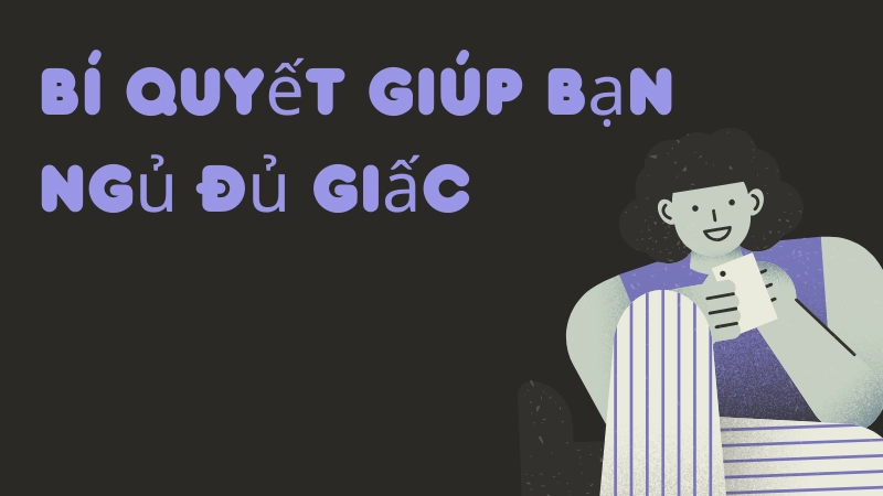 Bí quyết giúp bạn ngủ đủ giấc và sâu hơn mỗi tối