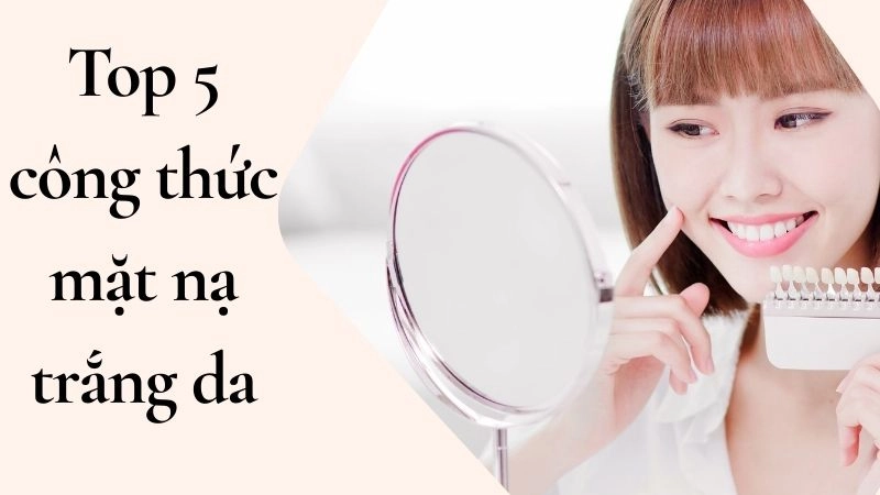 Top 5 công thức mặt nạ trắng da “thần thánh” dùng ngay tại nhà