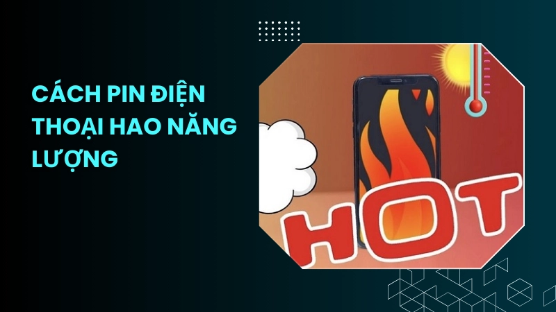 Nhiệt độ môi trường cao khiến pin điện thoại hao năng lượng