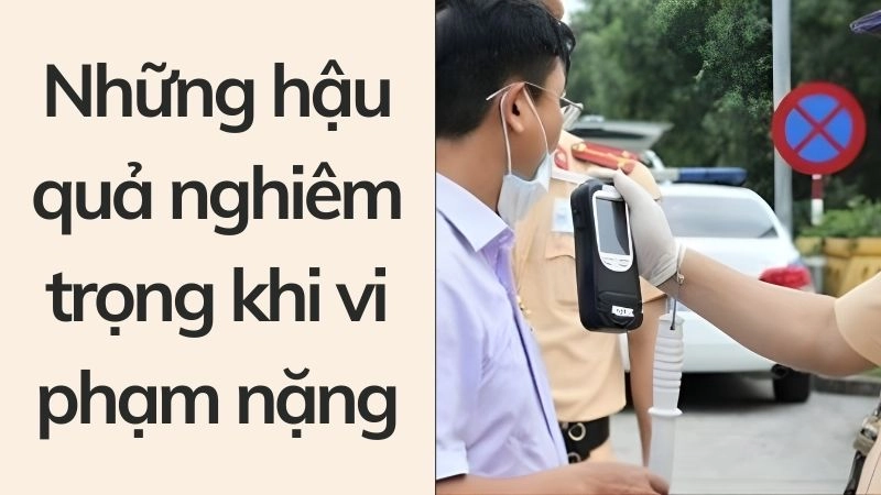 Những hậu quả nghiêm trọng khi vi phạm nặng