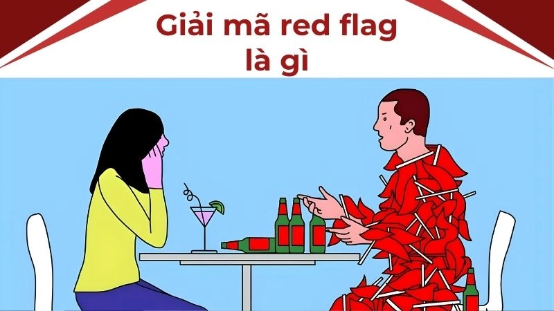 Red flag là gì? Định nghĩa đơn giản mà “thấm” nhất 