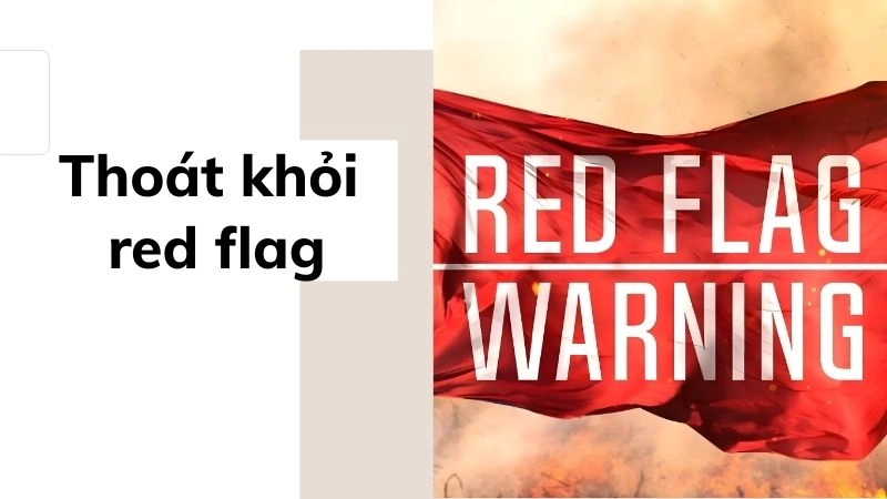 Thoát khỏi red flag - Bạn đáng được yêu thương tử tế