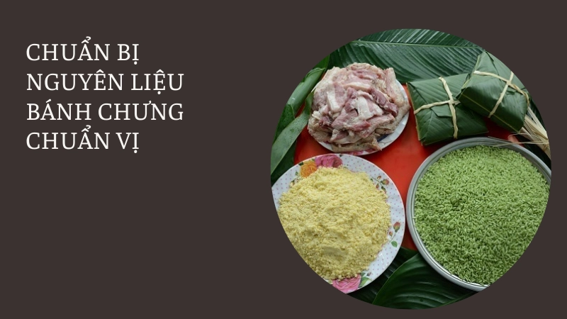 Chuẩn bị nguyên liệu làm bánh chưng đúng vị