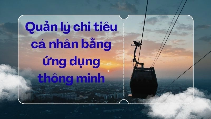 Quản lý chi tiêu cá nhân bằng ứng dụng thông minh