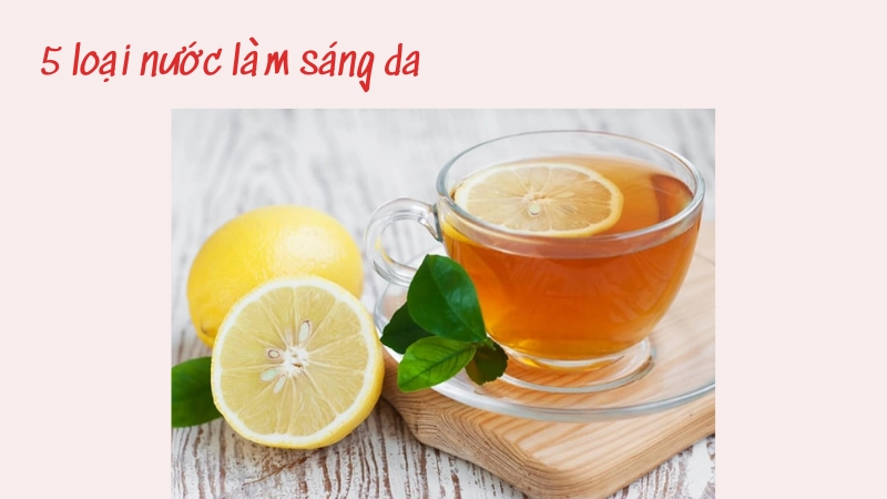 5 loại nước uống giúp da trắng sáng tức thì