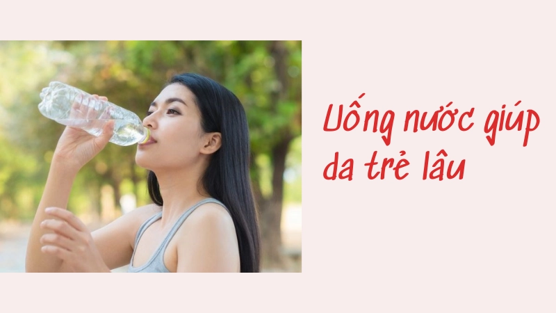Uống nước đúng cách để sở hữu làn da không tuổi